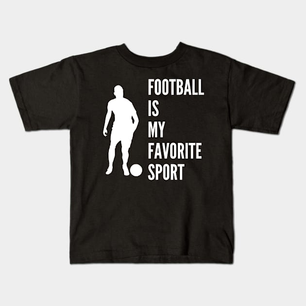 Football is my favorite sport Kids T-Shirt by Hohohaxi